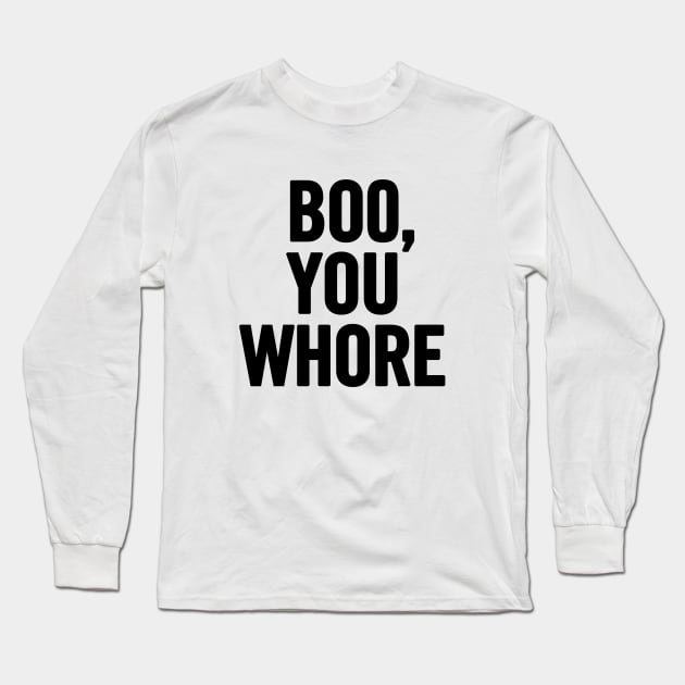 Boo, You Whore Long Sleeve T-Shirt by sergiovarela